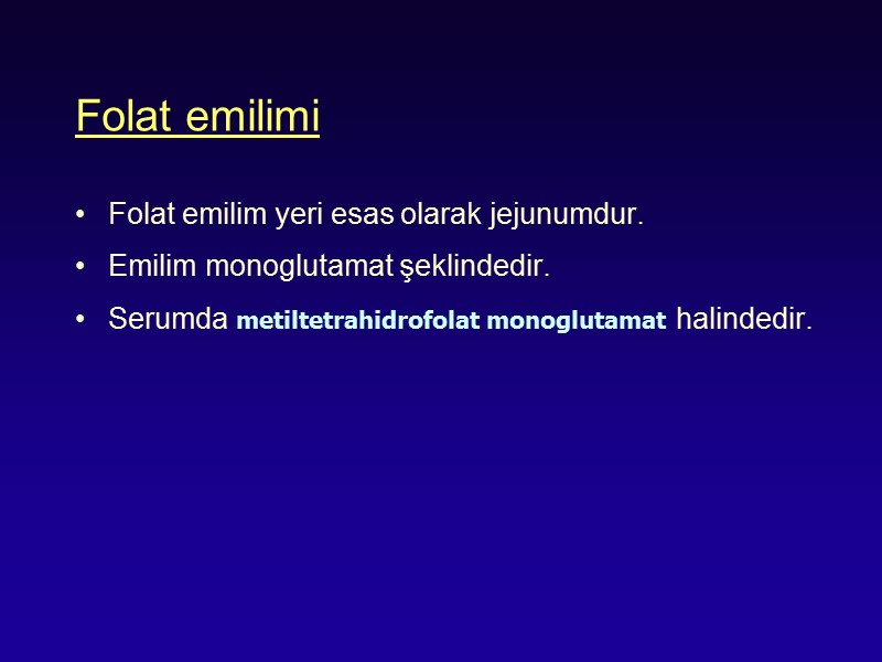 Folat emilimi Folat emilim yeri esas olarak jejunumdur.  Emilim monoglutamat şeklindedir.  Serumda